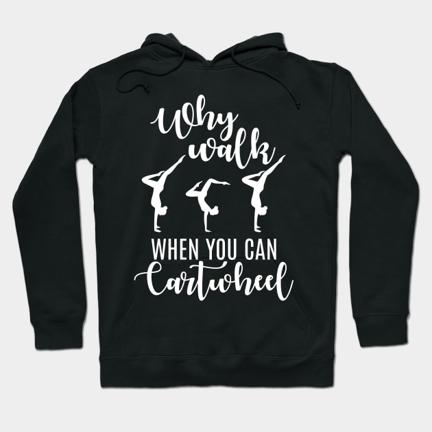 Gymnastic Gift Tee Why Walk When You Can Cartwheel Hoodie by celeryprint